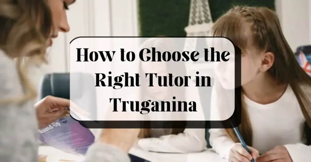 How to Choose a Tutor in Truganina