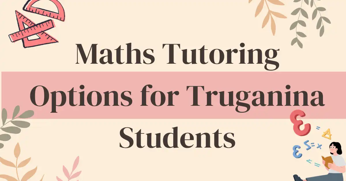 Maths Tutoring Options for Truganina Students