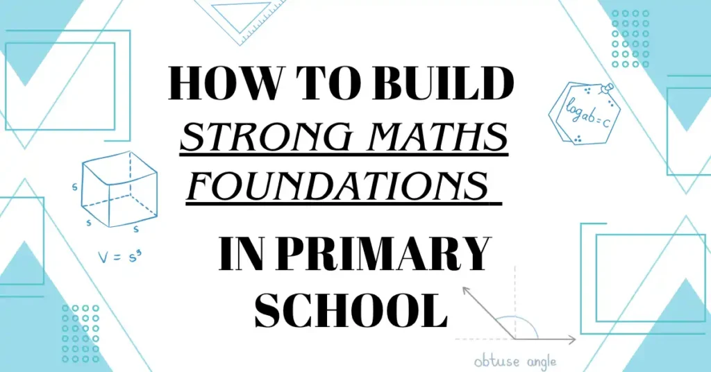 How to Build Strong Maths Foundations in Primary School